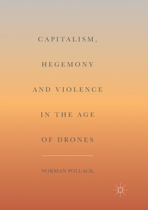 Capitalism, Hegemony and Violence in the Age of Drones