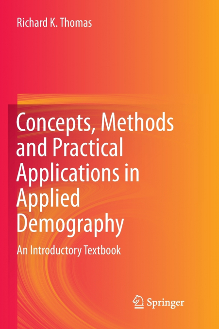 Concepts, Methods and Practical Applications in Applied Demography