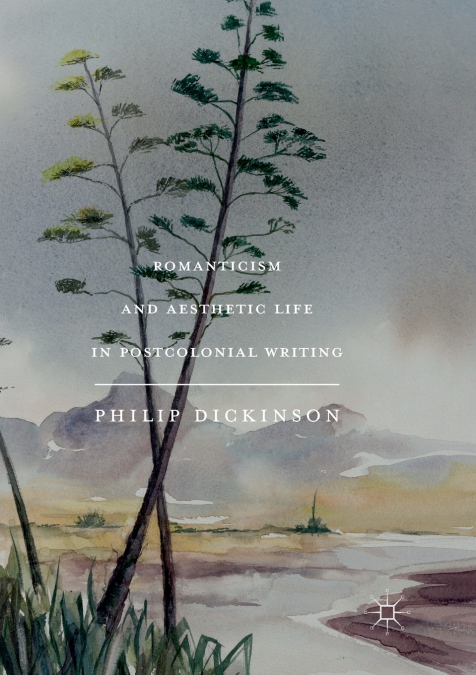 Romanticism and Aesthetic Life in Postcolonial Writing