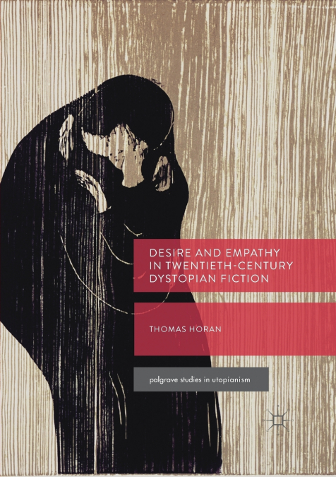 Desire and Empathy in Twentieth-Century Dystopian Fiction