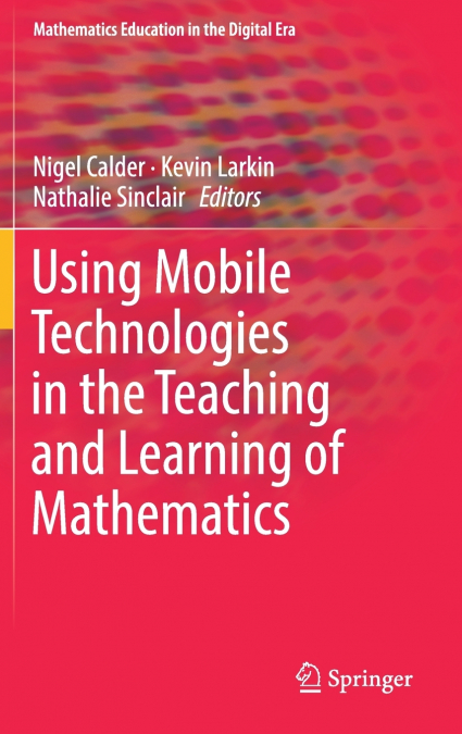 Using Mobile Technologies in the Teaching and Learning of Mathematics