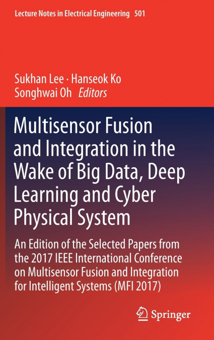 Multisensor Fusion and Integration in the Wake of Big Data, Deep Learning and Cyber Physical System