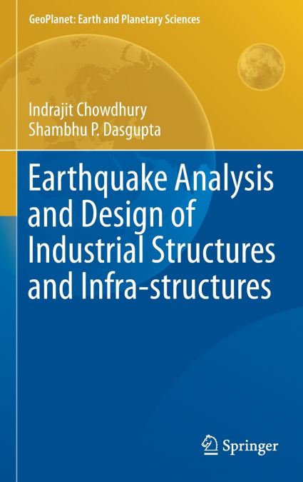 Earthquake Analysis and Design of Industrial Structures and Infra-structures