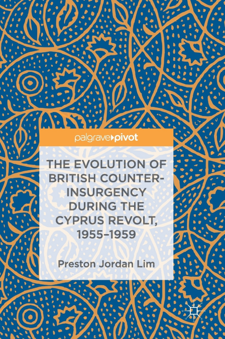 The Evolution of British Counter-Insurgency during the Cyprus Revolt, 1955-1959