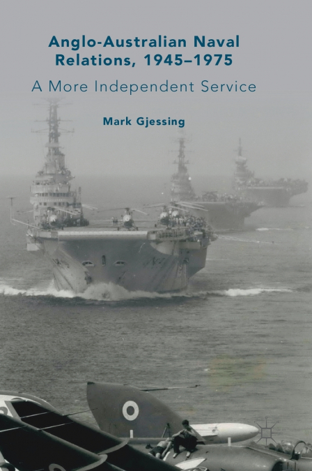 Anglo-Australian Naval Relations, 1945-1975