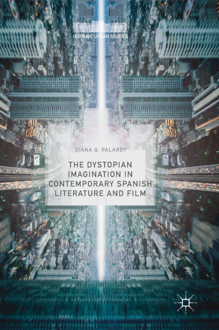 The Dystopian Imagination in Contemporary Spanish Literature and Film