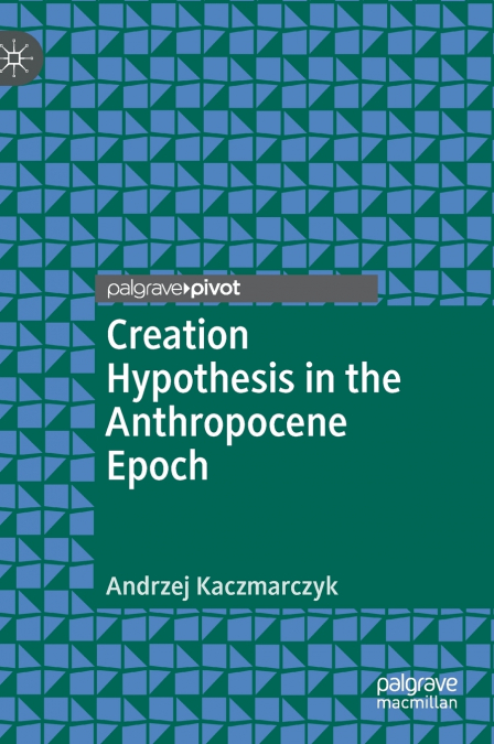 Creation Hypothesis in the Anthropocene Epoch