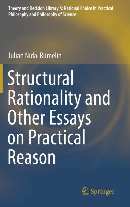 Structural Rationality and Other Essays on Practical Reason