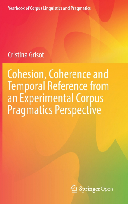 Cohesion, Coherence and Temporal Reference from an Experimental Corpus Pragmatics Perspective