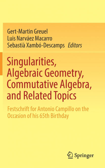 Singularities, Algebraic Geometry, Commutative Algebra, and Related Topics