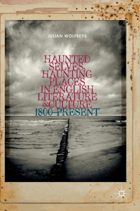 Haunted Selves, Haunting Places in English Literature and Culture