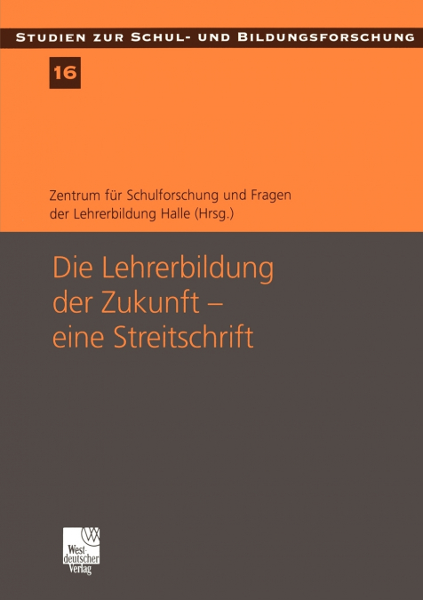 Die Lehrerbildung der Zukunft - eine Streitschrift