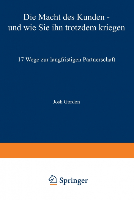 Die Macht des Kunden - und wie Sie ihn trotzdem kriegen