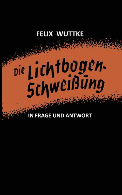 Die Lichtbogen-Schweißung in Frage und Antwort