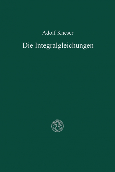 Die Integralgleichungen und ihre Anwendungen in der Mathematischen Physik