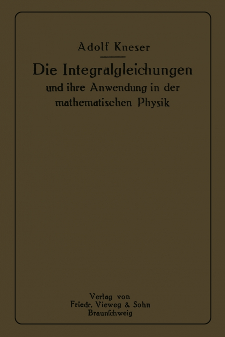 Die Integralgleichungen und ihre Anwendungen in der Mathematischen Physik