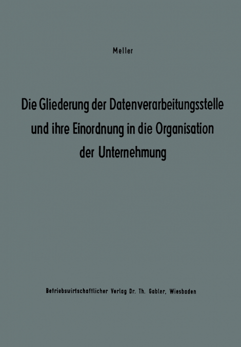 Die Gliederung der Datenverarbeitungsstelle und ihre Einordnung in die Organisation der Unternehmung