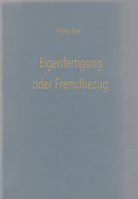 Eigenfertigung oder Fremdbezug