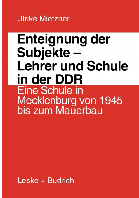 Enteignung der Subjekte - Lehrer und Schule in der DDR