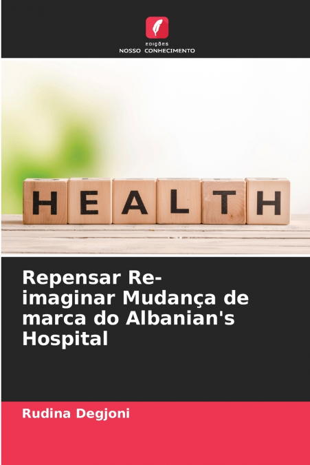 Repensar Re-imaginar Mudança de marca do Albanian’s Hospital