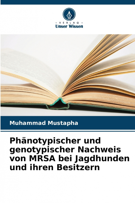 Phänotypischer und genotypischer Nachweis von MRSA bei Jagdhunden und ihren Besitzern