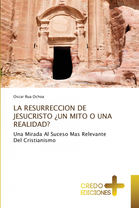 LA RESURRECCION DE JESUCRISTO ¿UN MITO O UNA REALIDAD?