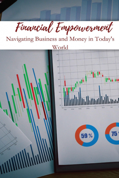 Financial Empowerment Navigating Business and Money in Today’s World