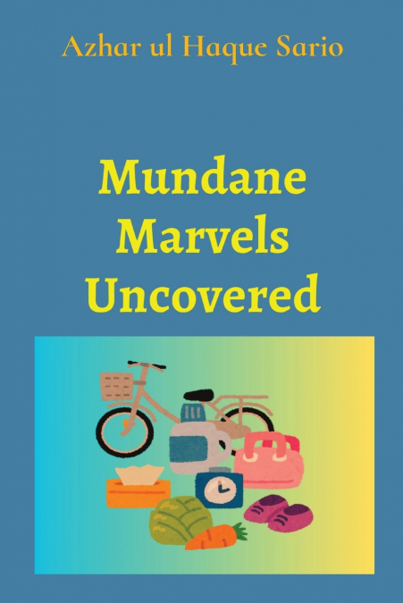 Mundane Marvels Uncovered