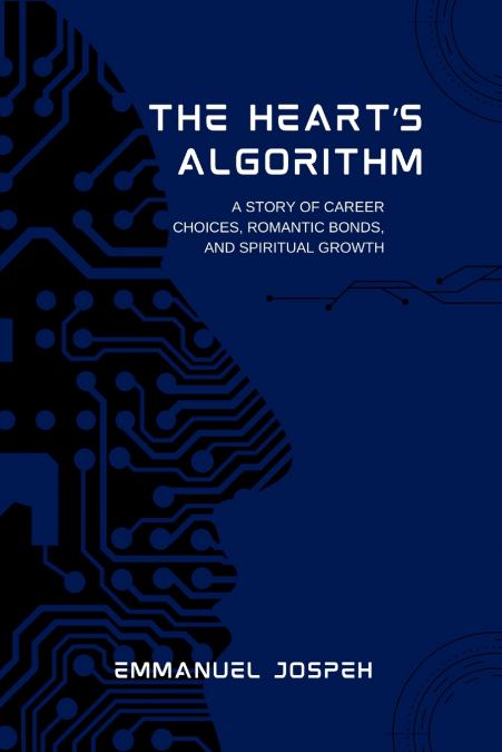 The Heart’s Algorithm, A Story of Career Choices, Romantic Bonds, and Spiritual Growth