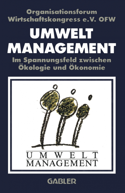 Umweltmanagement im Spannungsfeld zwischen Ökologie und Ökonomie