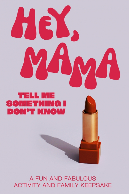Hey, Mama! Tell Me Something I Don’t Know
