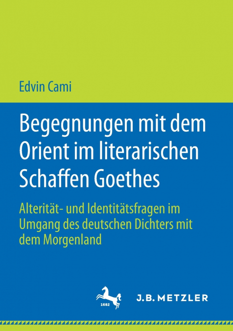 Begegnungen mit dem Orient im literarischen Schaffen Goethes