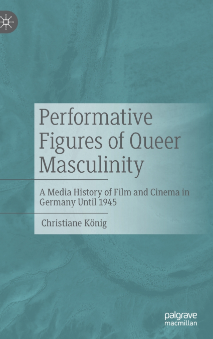 Performative Figures of Queer Masculinity