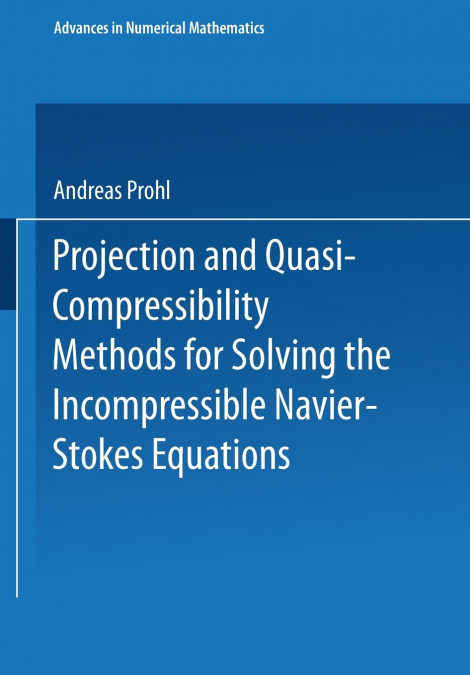 Projection and Quasi-Compressibility Methods for Solving the Incompressible Navier-Stokes Equations