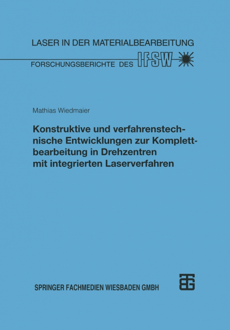 Konstruktive Und Verfahrenstechnische Entwicklungen Zur Komplettbearbeitung in Drehzentren Mit Integrierten Laserverfahren