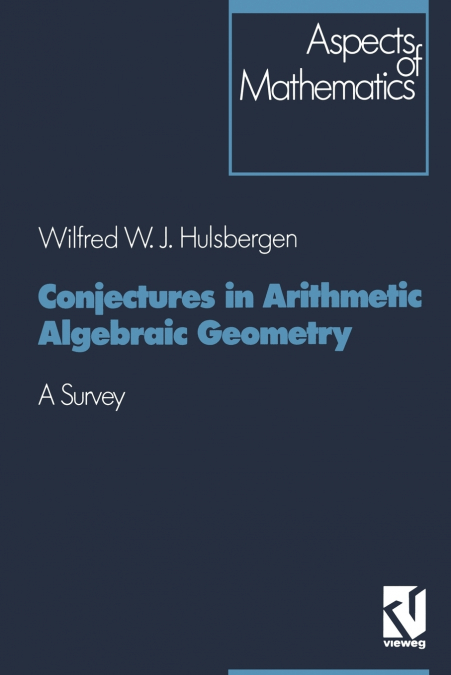 Conjectures in Arithmetic Algebraic Geometry