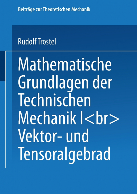 Mathematische Grundlagen Der Technischen Mechanik I