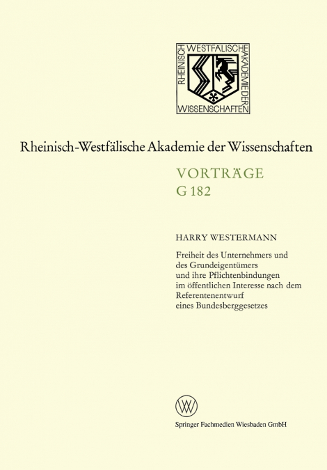 Freiheit Des Unternehmers Und Des Grundeigentumers Und Ihre Pflichtenbindungen Im Offentlichen Interesse Nach Dem Referentenentwurf Eines Bundesbergge