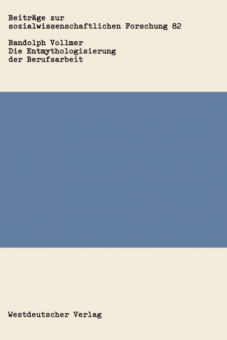 Die Entmythologisierung der Berufsarbeit