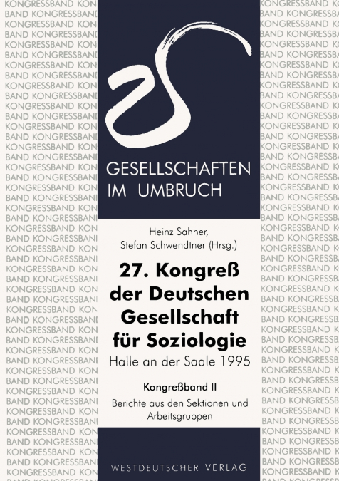 27. Kongreß der Deutschen Gesellschaft für Soziologie. Gesellschaften im Umbruch