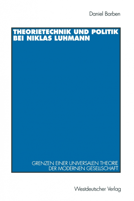 Theorietechnik und Politik bei Niklas Luhmann