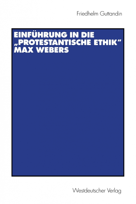 Einführung in die „Protestantische Ethik' Max Webers