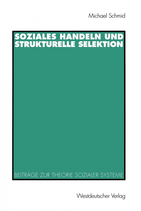 Soziales Handeln und strukturelle Selektion