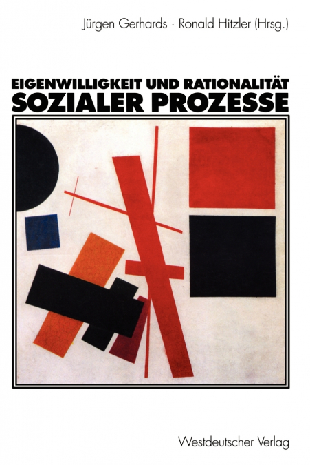 Eigenwilligkeit und Rationalität sozialer Prozesse