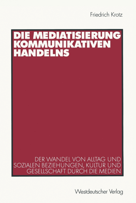 Die Mediatisierung kommunikativen Handelns