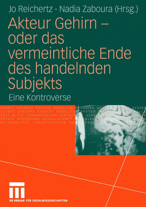 Akteur Gehirn - oder das vermeintliche Ende des handelnden Subjekts