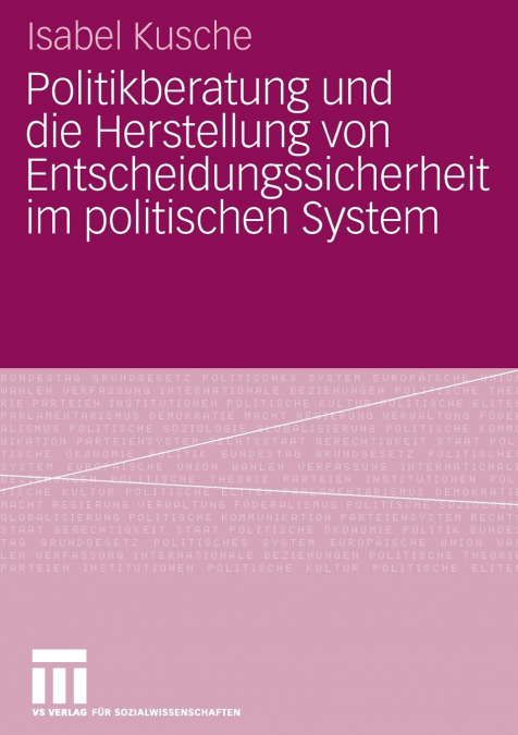 Politikberatung und die Herstellung von Entscheidungssicherheit im politischen System