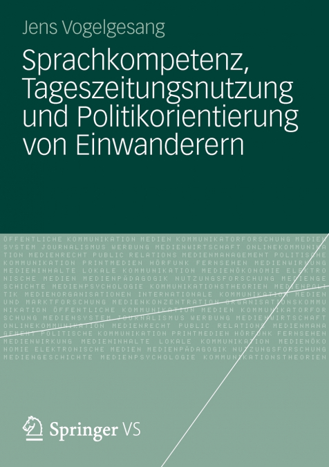 Sprachkompetenz, Tageszeitungsnutzung Und Politikorientierung Von Einwanderern