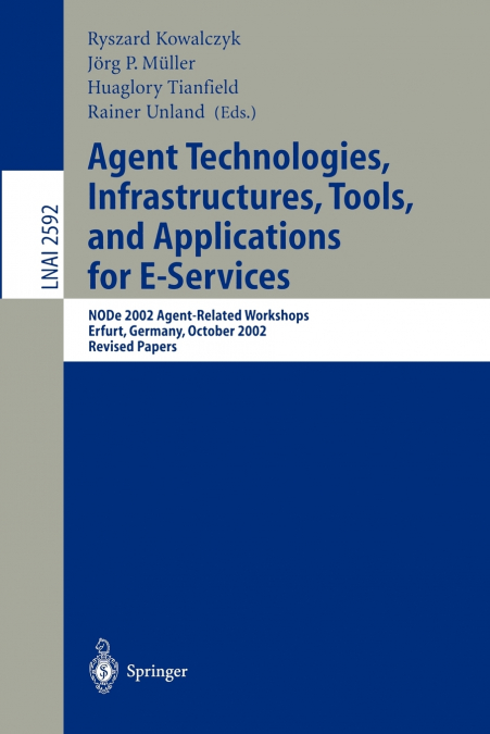Agent Technologies, Infrastructures, Tools, and Applications for E-Services