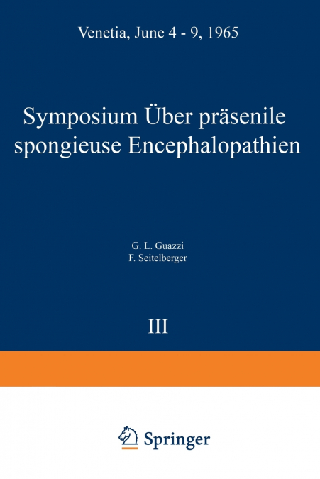 Symposium on Presenile Spongy Encephalopathies / Symposium Concernant Les Degenerescences Spongieuses de La Presenilite / Symposium Uber Prasenile Spo